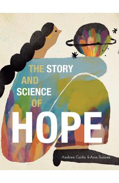 Poza produsului The Story and Science of Hope - Andrea Curtis