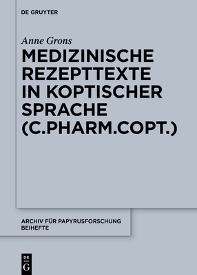 Medizinische Rezepttexte in Koptischer Sprache (C.Pharm.Copt.) - Anne Grons