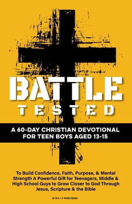 Battle Tested A 60-Day Christian Devotional for Teen Boys Aged 13-15: To Build Confidence, Faith, Purpose, & Mental Strength A Powerful Gift for Teena - Ron S