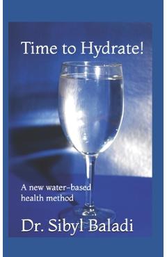 Coperta cărții 'Time to Hydrate!: A new water-based health method - Sibyl Baladi'