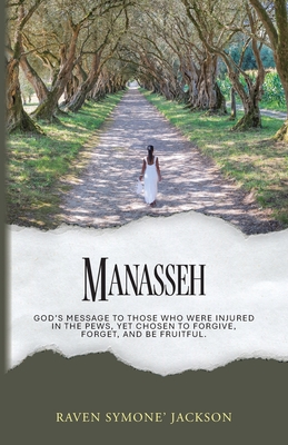 Manasseh: God's Message To Those Who Were Injured In The Pews, Yet Chosen To Forgive, Forget, And Be Fruitful - Raven Symone' Jackson