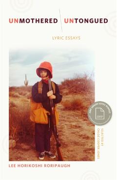 Unmothered, Untongued: Lyric Essays - Lee Horikoshi Roripaugh