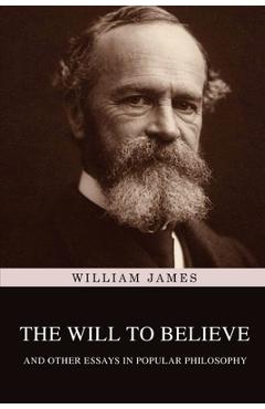 Poza produsului The Will to Believe, and Other Essays in Popular Philosophy - William James