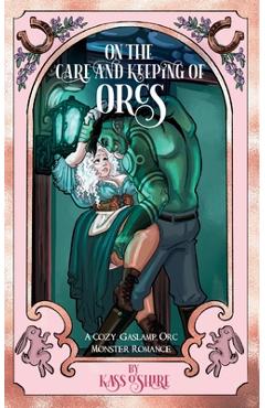 Coperta cărții 'On the Care and Keeping of Orcs: A Cozy, Gaslamp, Orc Monster Romance -'