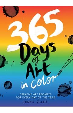 Poza produsului 365 Days of Art in Color: Creative Art Prompts for Every Day of the Year - Lorna Scobie