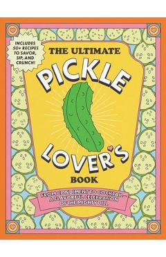 Poza produsului The Ultimate Pickle Lover's Book: From Condiment to Cocktail--A Flavorful Celebration of the Mighty Dill - Princess Gabbara