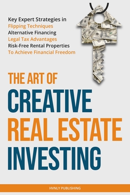 The Art of Creative Real Estate Investing - Hvnly Publishing