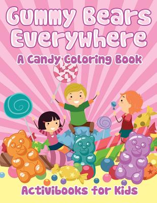 Gummy Bears Everywhere, A Candy Coloring Book - Activibooks For Kids
