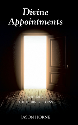 Divine Appointments: Volume 1: The Journey Begins - Jason Horne
