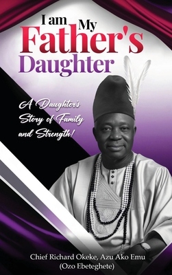 Coperta cărții 'I Am My Father's Daughter: A Daughter's Story of Family and Strength - Oluchi P. Obi'