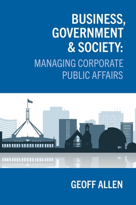 Business, Government & Society: Managing Corporate Public Affairs - Geoff Allen
