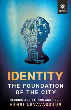 Poza produsului Identity - The Foundation of the City: Reconciling Ethnos and Polis - Henri Levavasseur