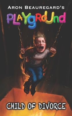 Playground: Child of Divorce - Aron Beauregard