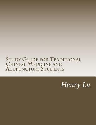 Study Guide for Traditional Chinese Medicine and Acupuncture Students - Henry C. Lu