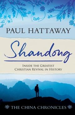 Coperta cărții 'Shandong: Inside the Greatest Christian Revival in History - Paul Hattaway'