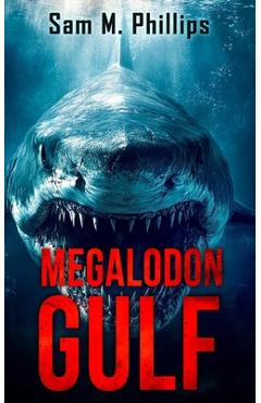 Coperta cărții 'Megalodon Gulf: A Deep-Sea Thriller - Sam M. Phillips'