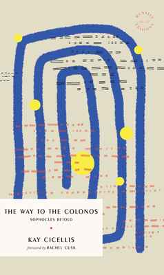 The Way to Colonos: Sophocles Retold - Kay Cicellis