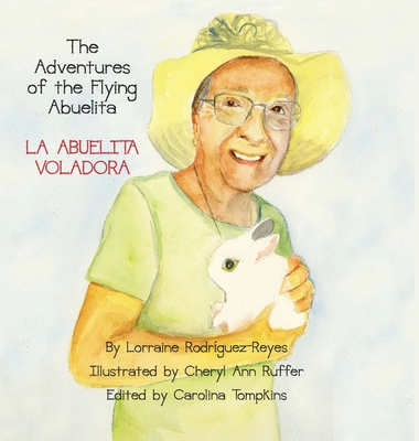 The Adventures of the Flying Abuelita: La Abuelita Voladora - Lorraine Rodriguez-reyes