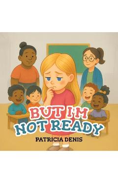 Poza produsului But I'm Not Ready - Patricia Denis