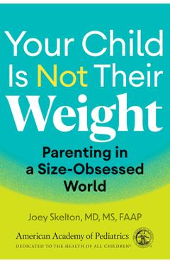 Coperta cărții 'Your Child Is Not Their Weight: Parenting in a Size-Obsessed World - Joey Skelton Md Ms'
