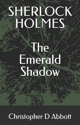 Sherlock Holmes: The Emerald Shadow - Christopher D. Abbott
