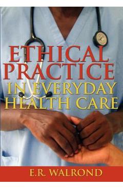 Coperta cărții 'Ethical Practice in Everyday Health Care - E. R. Walrond'