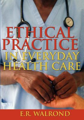Ethical Practice in Everyday Health Care - E. R. Walrond