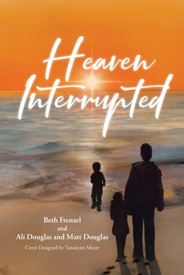 Heaven Interrupted - Beth Frenzel Ali Douglas