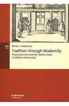 Coperta cărții 'Tradition through Modernity: Postmodernism and the Nation-State in Folklore Scholarship - Pertti J. Anttonen'