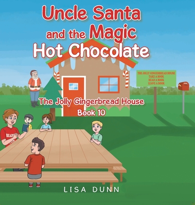 Uncle Santa and the Magic Hot Chocolate: The Jolly Gingerbread House - Lisa Dunn