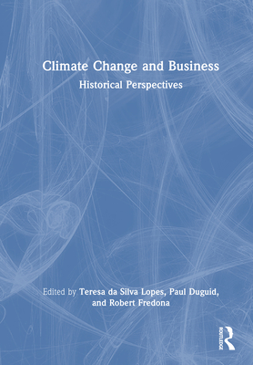 Climate Change and Business: Historical Perspectives - Teresa Da Silva Lopes