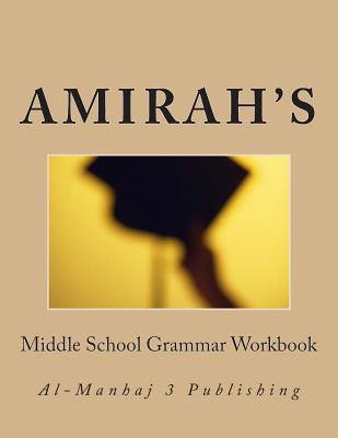 Amirah's Middle School Grammar Workbook: Al-Manhaj 3 Publishing - Awwal Abdul Malik-shabazz