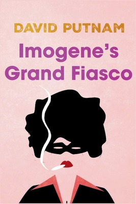 Imogene's Grand Fiasco: The Misadventures of Imogene Taylor - David Putnam