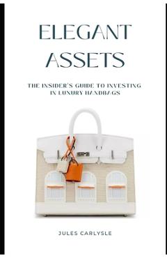 Poza produsului Elegant Assets: The Insider's Guide to Investing in Luxury Handbags - Jules Carlysle