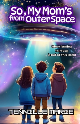 So, My Mom's from Outer Space - Tennille Marie