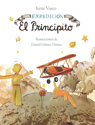 Expedición: El Principito / Expedition: The Little Prince - Irene Vasco