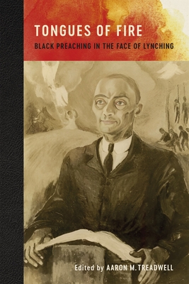 Tongues of Fire: Black Preaching in the Face of Lynching - Aaron M. Treadwell