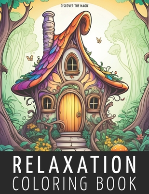 Coperta cărții 'Relaxation Coloring Book: Hidden Fairy Cottage in a Magical Forest, Enchanting Black Line and Grayscale Illustrations'