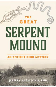 Coperta cărții 'The Great Serpent Mound: An Ancient Ohio Mystery - Jeffrey Alan John'