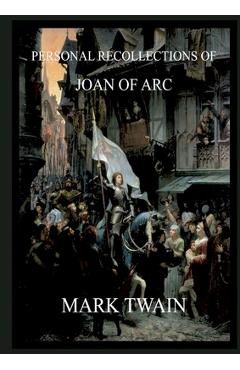 Poza produsului Personal Recollections of Joan of Arc: Historically Annotated Edition - Mark Twain