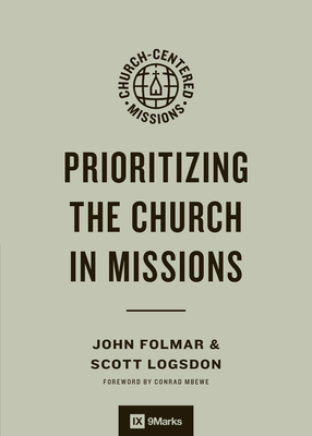 Prioritizing the Church in Missions - John Folmar