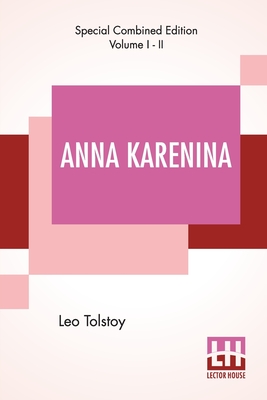 Anna Karenina (Complete): Translated By Constance Garnett - Leo Tolstoy