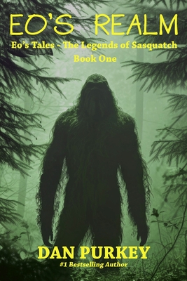 Eo's Realm: Eo's Tales - The Legends of Sasquatch, Book One - Dan Purkey