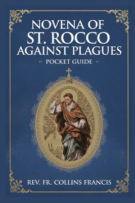 Novena OF St Rocco Against Plagues: Pocket Guide - Collins Francis