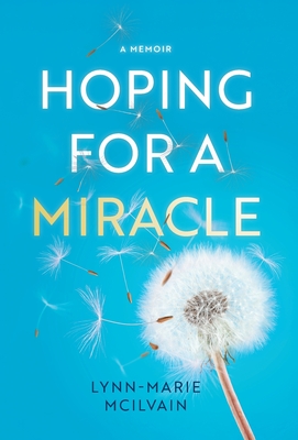 Hoping for a Miracle: A Memoir - Lynn-marie Mcilvain