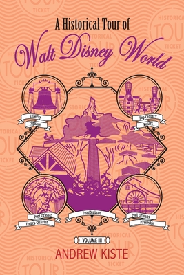 A Historical Tour of Walt Disney World: Volume 3 - Andrew Kiste
