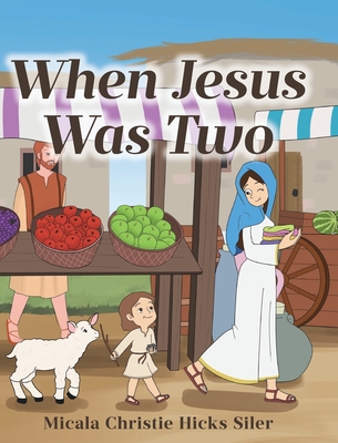 When Jesus Was Two - Micala Christie Hicks Siler