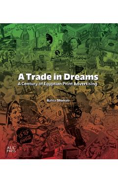 Coperta cărții 'A Trade in Dreams: A Century of Egyptian Print Advertising - Bahia Shehab'