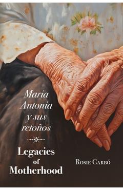 Poza produsului Maria Antonia y sus retoños: Legacies of Motherhood - Rosie Carbó