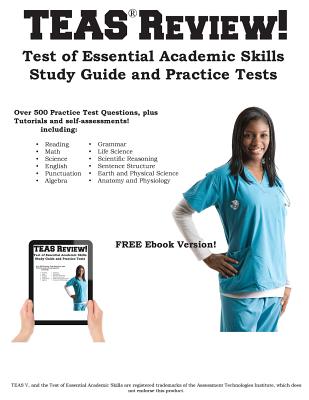 Teas Review!: Complete Test of Essential Academic Skills Study Guide and Practice Test Questions -
